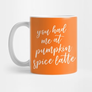 You Had Me at Pumpkin Spice Latte Mug